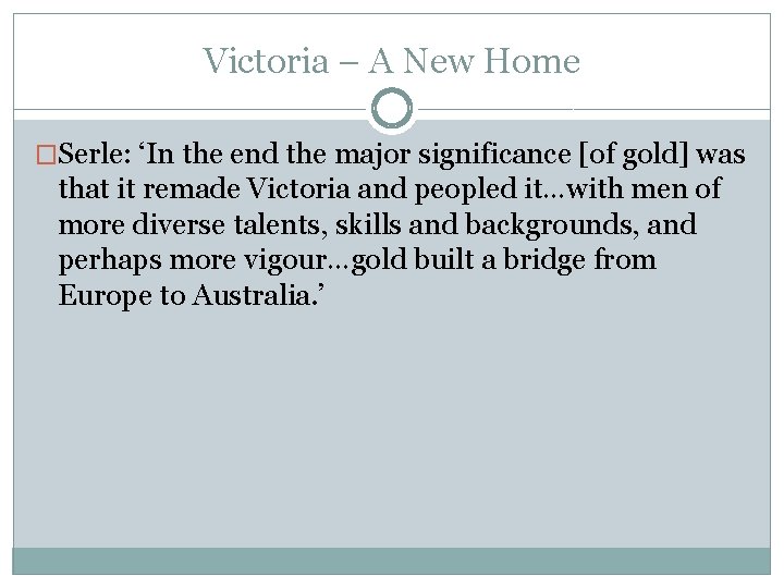 Victoria – A New Home �Serle: ‘In the end the major significance [of gold]