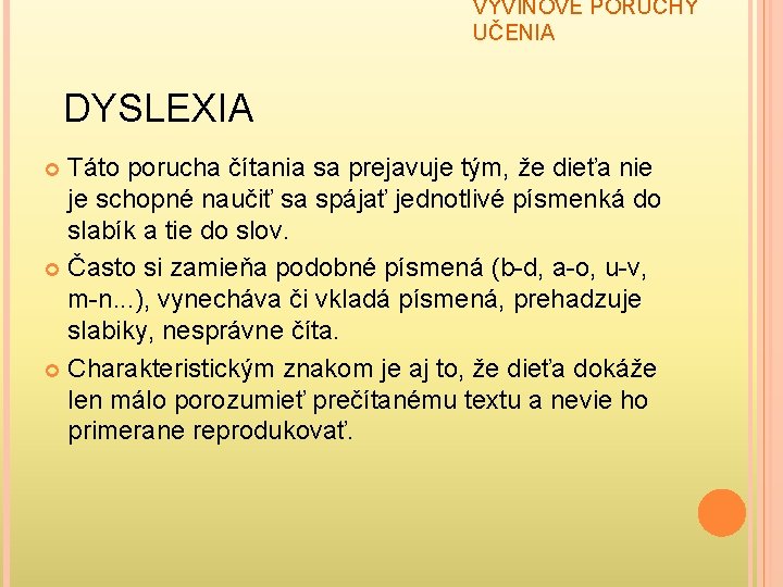 VÝVINOVÉ PORUCHY UČENIA DYSLEXIA Táto porucha čítania sa prejavuje tým, že dieťa nie je