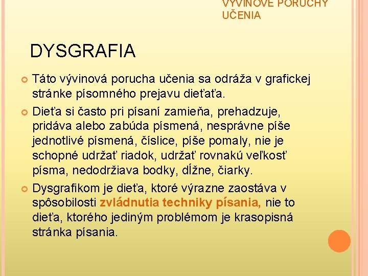 VÝVINOVÉ PORUCHY UČENIA DYSGRAFIA Táto vývinová porucha učenia sa odráža v grafickej stránke písomného