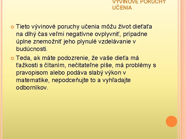 VÝVINOVÉ PORUCHY UČENIA Tieto vývinové poruchy učenia môžu život dieťaťa na dlhý čas veľmi VÝVINOVÉ PORUCHY UČENIA Tieto vývinové poruchy učenia môžu život dieťaťa na dlhý čas veľmi