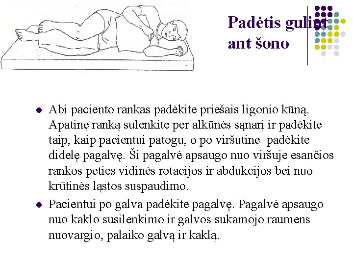 Padėtis gulint ant šono l l Abi paciento rankas padėkite priešais ligonio kūną. Apatinę