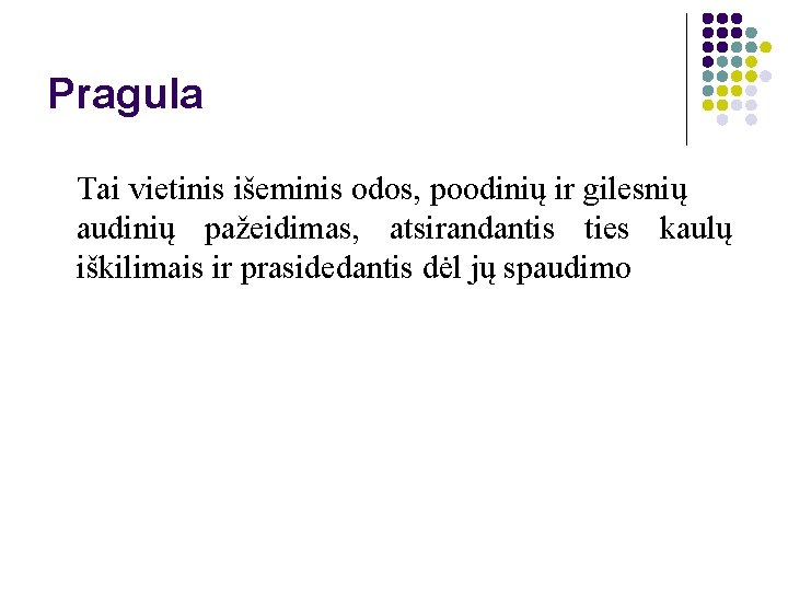 Pragula Tai vietinis išeminis odos, poodinių ir gilesnių audinių pažeidimas, atsirandantis ties kaulų iškilimais