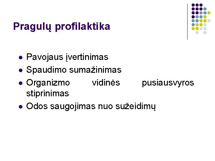 Pragulų profilaktika l l Pavojaus įvertinimas Spaudimo sumažinimas Organizmo vidinės pusiausvyros stiprinimas Odos saugojimas