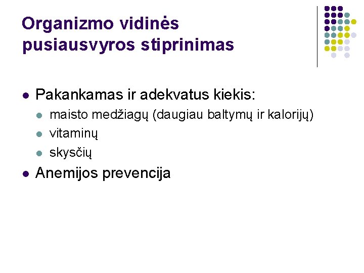Organizmo vidinės pusiausvyros stiprinimas l Pakankamas ir adekvatus kiekis: l l maisto medžiagų (daugiau