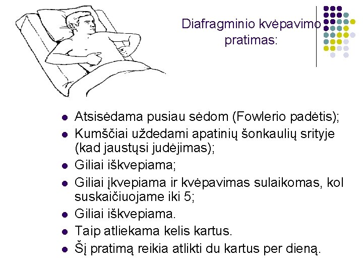 Diafragminio kvėpavimo pratimas: l l l l Atsisėdama pusiau sėdom (Fowlerio padėtis); Kumščiai uždedami