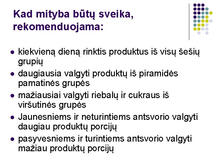 Kad mityba būtų sveika, rekomenduojama: l l l kiekvieną dieną rinktis produktus iš visų