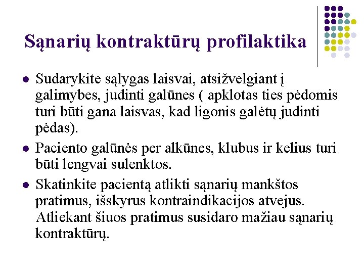 Sąnarių kontraktūrų profilaktika l l l Sudarykite sąlygas laisvai, atsižvelgiant į galimybes, judinti galūnes