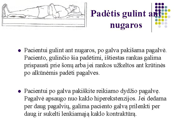 Padėtis gulint ant nugaros l Pacientui gulint ant nugaros, po galva pakišama pagalvė. Paciento,