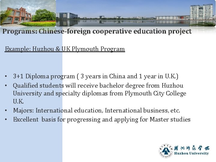 Programs: Chinese-foreign cooperative education project Example: Huzhou & UK Plymouth Program • 3+1 Diploma