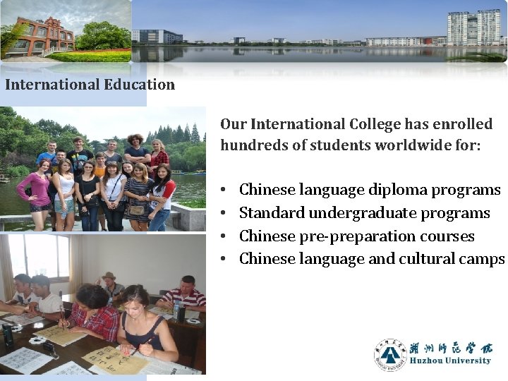 International Education Our International College has enrolled hundreds of students worldwide for: • •