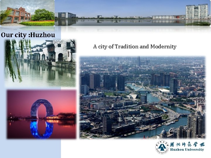 Our city : Huzhou A city of Tradition and Modernity 