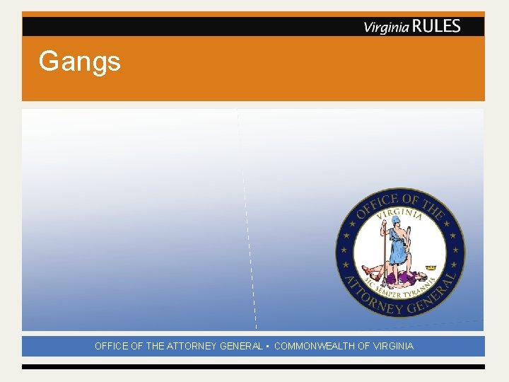 Gangs OFFICE OF THE ATTORNEY GENERAL • COMMONWEALTH OF VIRGINIA 