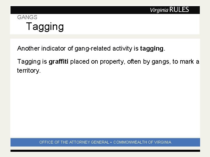 GANGS Tagging Subhead Another indicator of gang-related activity is tagging. Tagging is graffiti placed