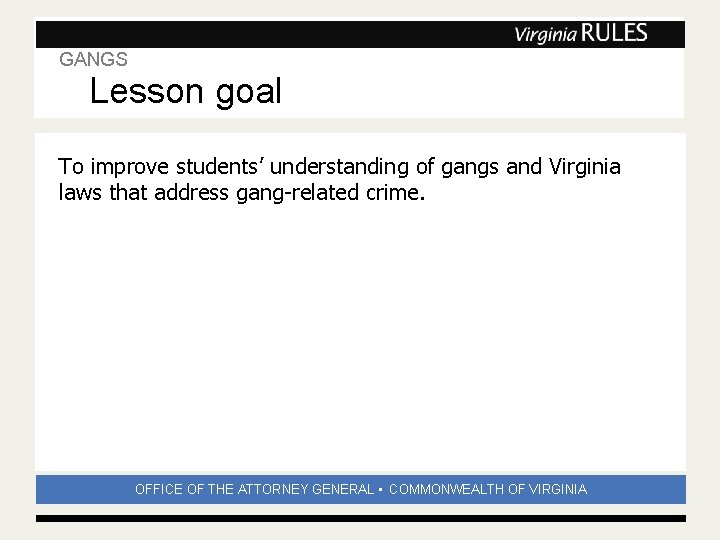 GANGS Lesson goal Subhead To improve students’ understanding of gangs and Virginia laws that