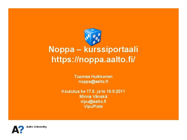 Noppa – kurssiportaali https: //noppa. aalto. fi/ Tuomas Hulkkonen noppa@aalto. fi Koulutus ke 17.