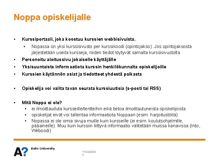 Noppa opiskelijalle • Kurssiportaali, joka koostuu kurssien webbisivuista. • Nopassa on yksi kurssisivusto per