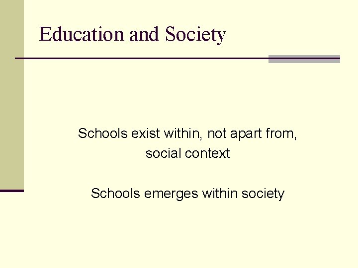 Education and Society Schools exist within, not apart from, social context Schools emerges within Education and Society Schools exist within, not apart from, social context Schools emerges within