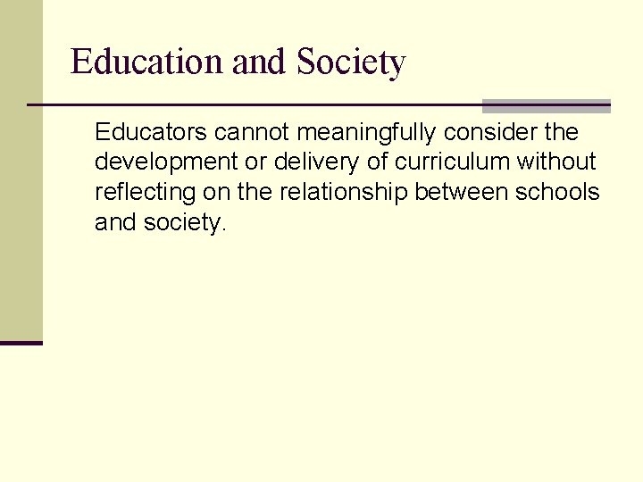 Education and Society Educators cannot meaningfully consider the development or delivery of curriculum without Education and Society Educators cannot meaningfully consider the development or delivery of curriculum without