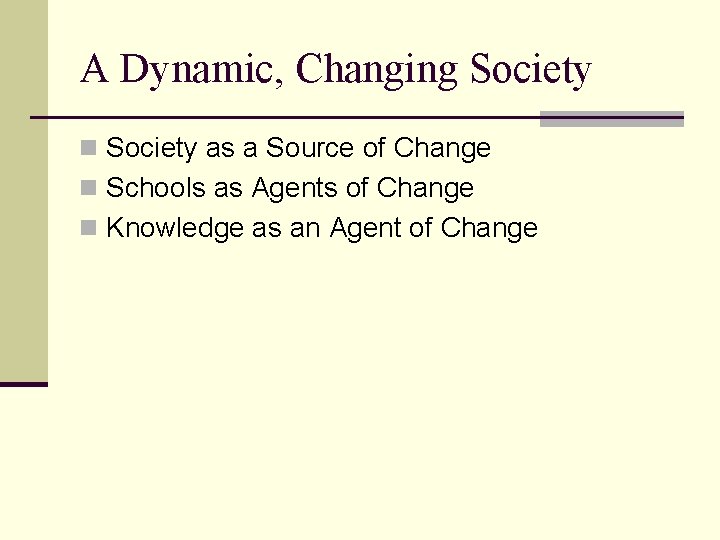 A Dynamic, Changing Society n Society as a Source of Change n Schools as A Dynamic, Changing Society n Society as a Source of Change n Schools as