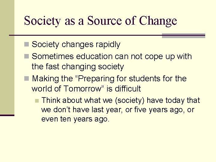 Society as a Source of Change n Society changes rapidly n Sometimes education can Society as a Source of Change n Society changes rapidly n Sometimes education can