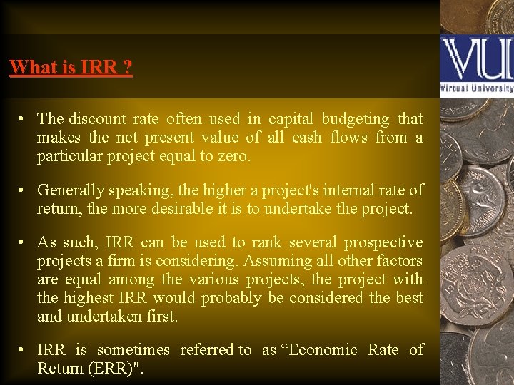 What is IRR ? • The discount rate often used in capital budgeting that