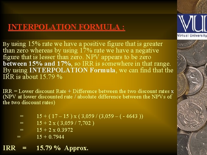 INTERPOLATION FORMULA : By using 15% rate we have a positive figure that is