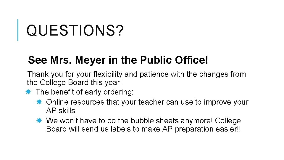 QUESTIONS? See Mrs. Meyer in the Public Office! Thank you for your flexibility and