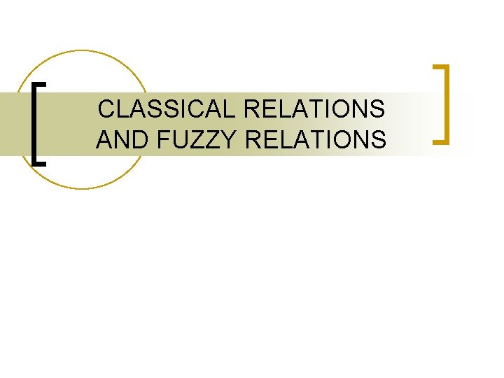 CLASSICAL RELATIONS AND FUZZY RELATIONS 
