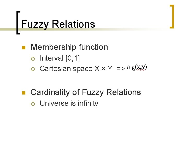 Fuzzy Relations n Membership function ¡ ¡ n Interval [0, 1] Cartesian space X