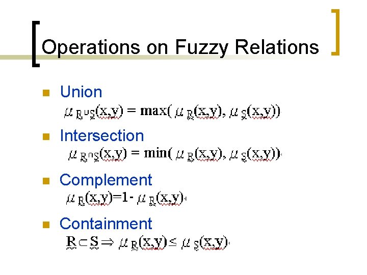 Operations on Fuzzy Relations n Union ¡ n Intersection n Complement n Containment 