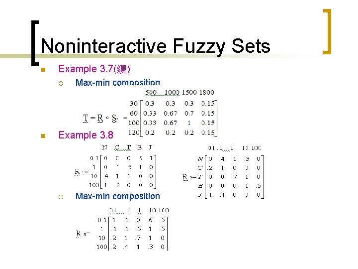 Noninteractive Fuzzy Sets n Example 3. 7(續) ¡ n Max-min composition Example 3. 8