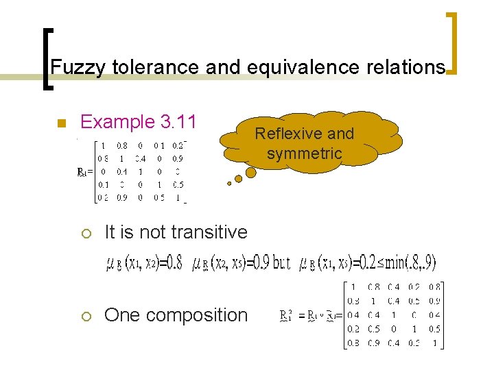 Fuzzy tolerance and equivalence relations n Example 3. 11 ¡ ¡ It is not