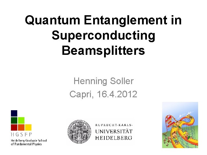 Quantum Entanglement in Superconducting Beamsplitters Henning Soller Capri, 16. 4. 2012 