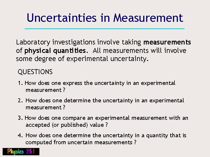 Uncertainties in Measurement Laboratory investigations involve taking measurements of physical quantities. All measurements will