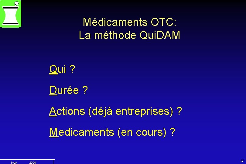 Médicaments OTC: La méthode Qui. DAM Qui ? Durée ? Actions (déjà entreprises) ?