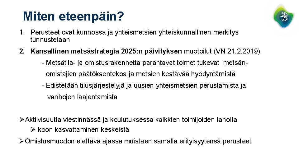 Miten eteenpäin? 1. Perusteet ovat kunnossa ja yhteismetsien yhteiskunnallinen merkitys tunnustetaan 2. Kansallinen metsästrategia