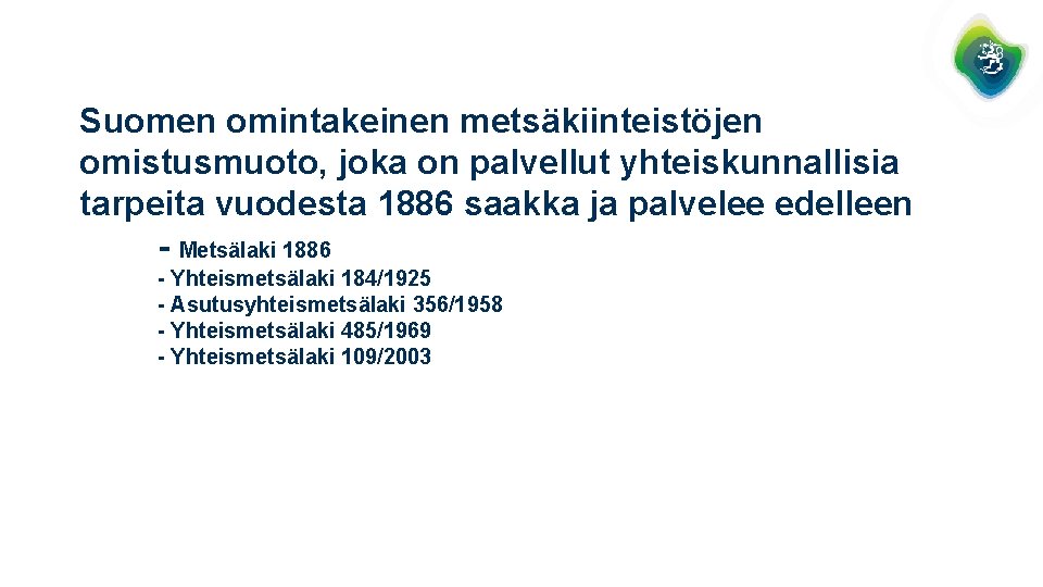 Suomen omintakeinen metsäkiinteistöjen omistusmuoto, joka on palvellut yhteiskunnallisia tarpeita vuodesta 1886 saakka ja palvelee