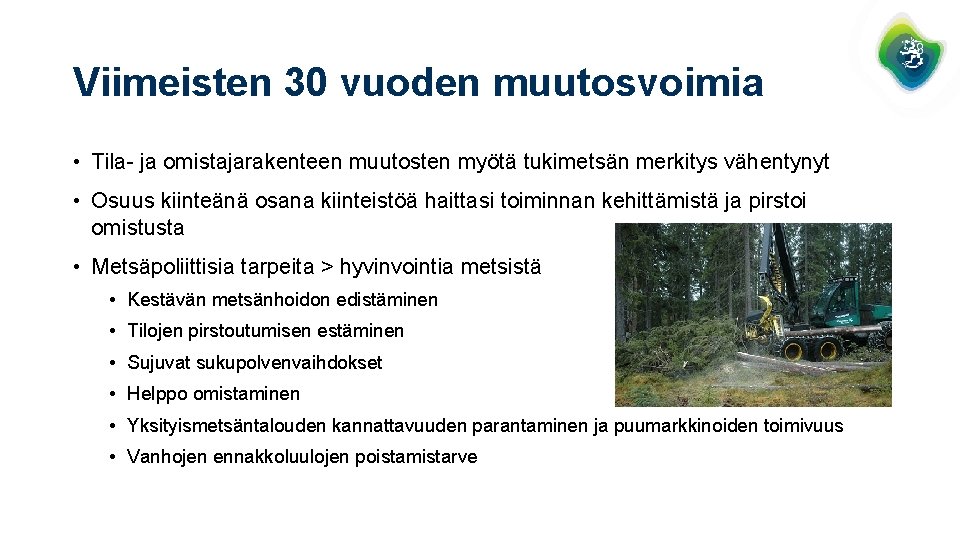 Viimeisten 30 vuoden muutosvoimia • Tila- ja omistajarakenteen muutosten myötä tukimetsän merkitys vähentynyt •