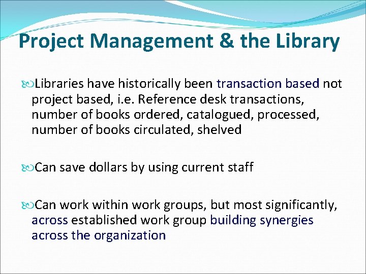 Project Management & the Library Libraries have historically been transaction based not project based,