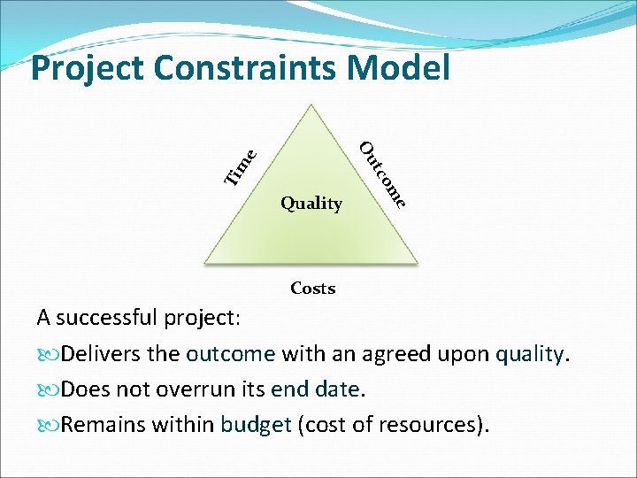 Project Constraints Model Ti e m tco m e Ou Quality Costs A successful