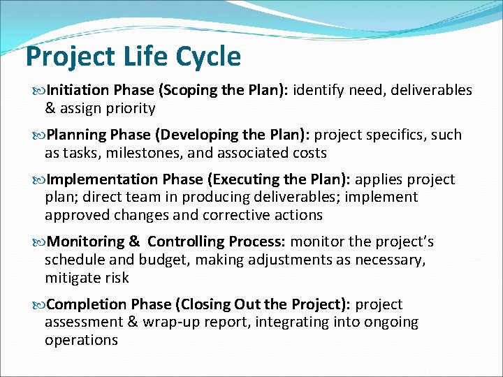 Project Life Cycle Initiation Phase (Scoping the Plan): identify need, deliverables & assign priority Project Life Cycle Initiation Phase (Scoping the Plan): identify need, deliverables & assign priority