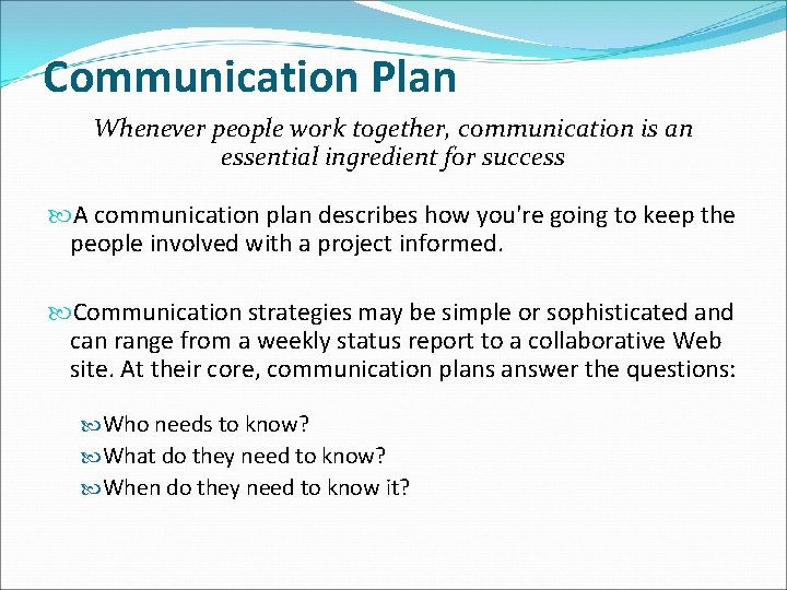 Communication Plan Whenever people work together, communication is an essential ingredient for success A