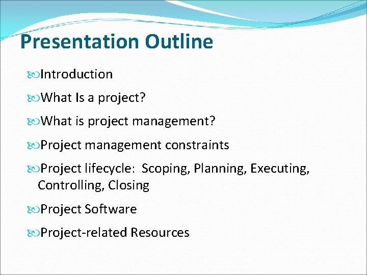Presentation Outline Introduction What Is a project? What is project management? Project management constraints
