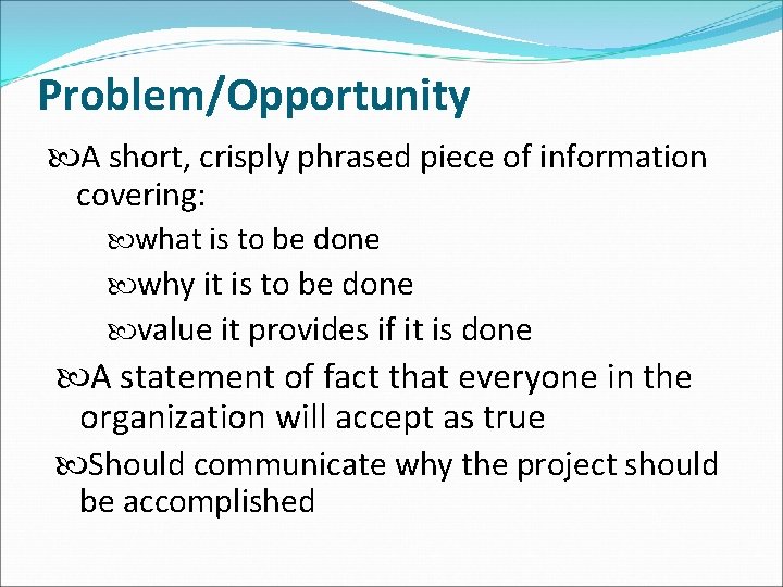 Problem/Opportunity A short, crisply phrased piece of information covering: what is to be done