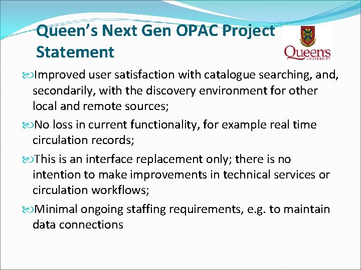 Queen’s Next Gen OPAC Project Statement Improved user satisfaction with catalogue searching, and, secondarily, Queen’s Next Gen OPAC Project Statement Improved user satisfaction with catalogue searching, and, secondarily,