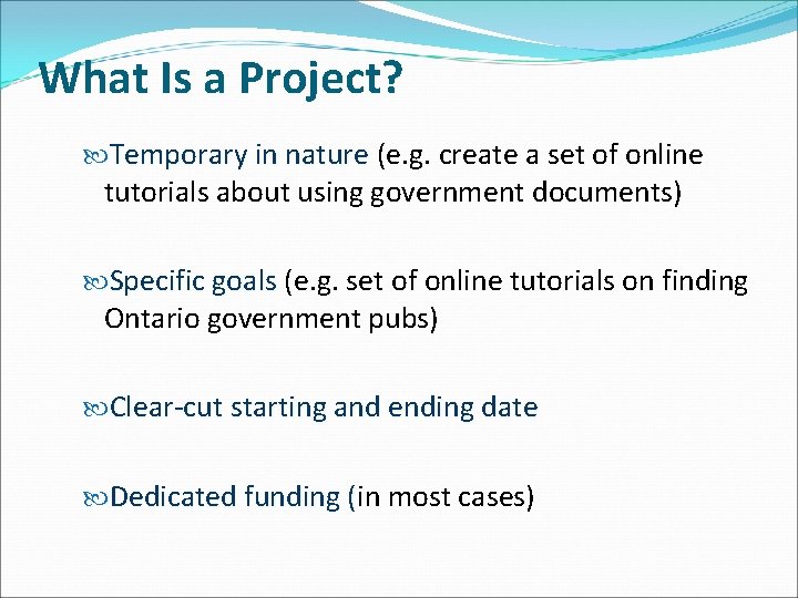 What Is a Project? Temporary in nature (e. g. create a set of online