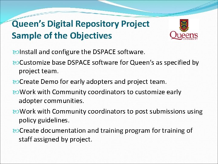 Queen’s Digital Repository Project Sample of the Objectives Install and configure the DSPACE software. Queen’s Digital Repository Project Sample of the Objectives Install and configure the DSPACE software.