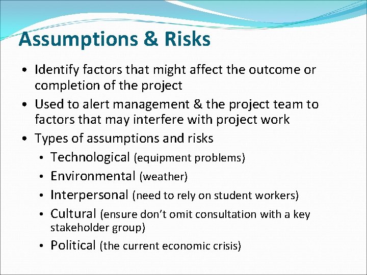 Assumptions & Risks • Identify factors that might affect the outcome or completion of