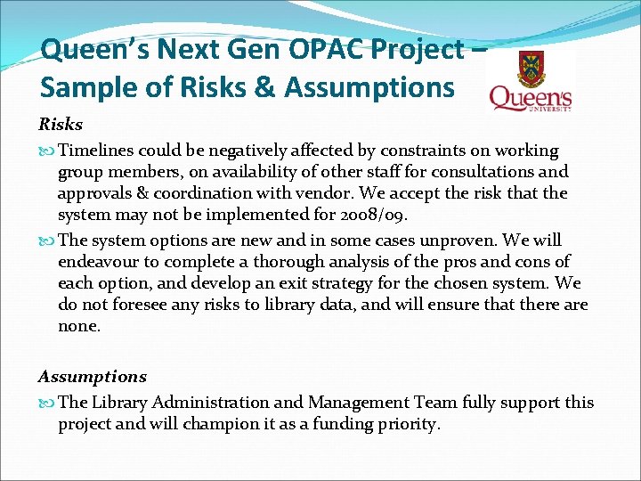 Queen’s Next Gen OPAC Project – Sample of Risks & Assumptions Risks Timelines could