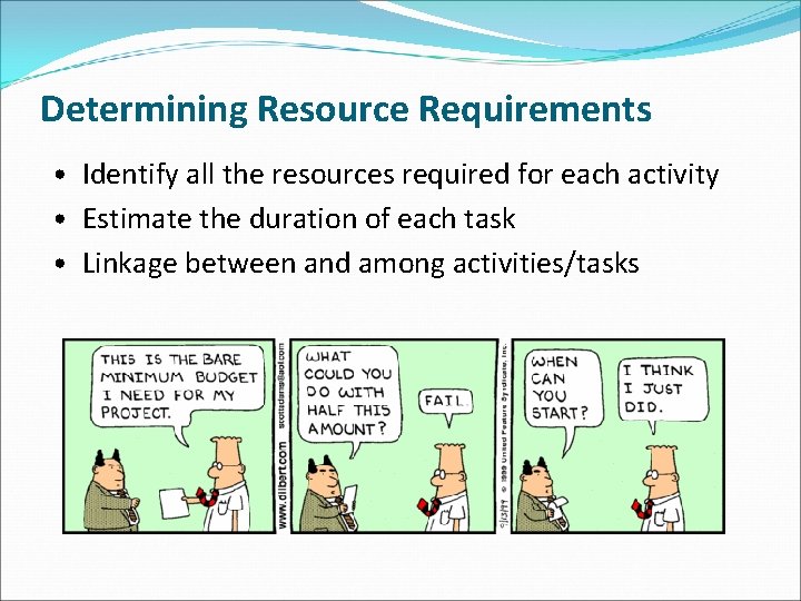 Determining Resource Requirements • Identify all the resources required for each activity • Estimate